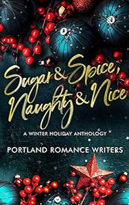 Sugar & Spice, Naughty & Nice, A winter holiday anthology. Portland Romance Writers
